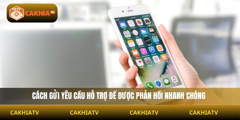 Cách gửi yêu cầu hỗ trợ để được phản hồi nhanh chóng