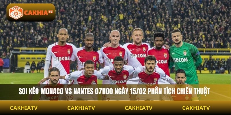Soi Kèo Monaco Vs Nantes 07h00 Ngày 15/02 phân tích chiến thuật