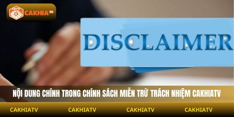 Nội dung chính trong chính sách miễn trừ trách nhiệm Cakhiatv