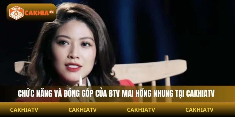 Chức năng và đóng góp của BTV Mai Hồng Nhung tại Cakhiatv