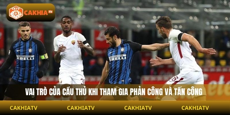 Vai trò của cầu thủ khi tham gia phản công và tấn công