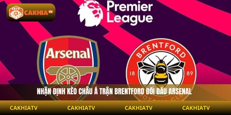 Nhận định kèo châu Á trận Brentford đối đầu Arsenal