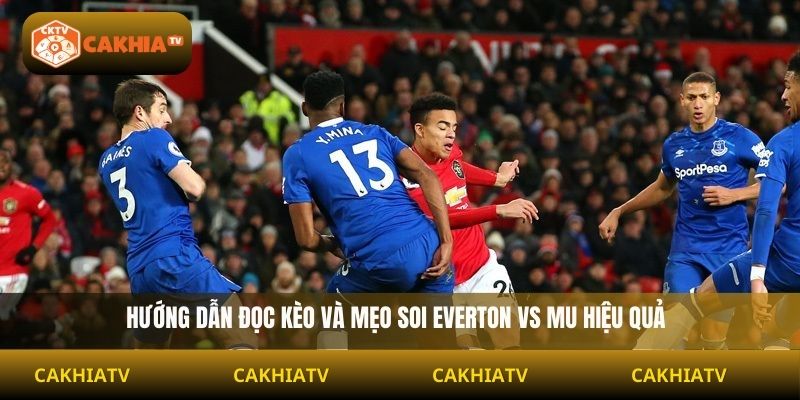 Hướng dẫn đọc kèo và mẹo soi Everton vs MU hiệu quả